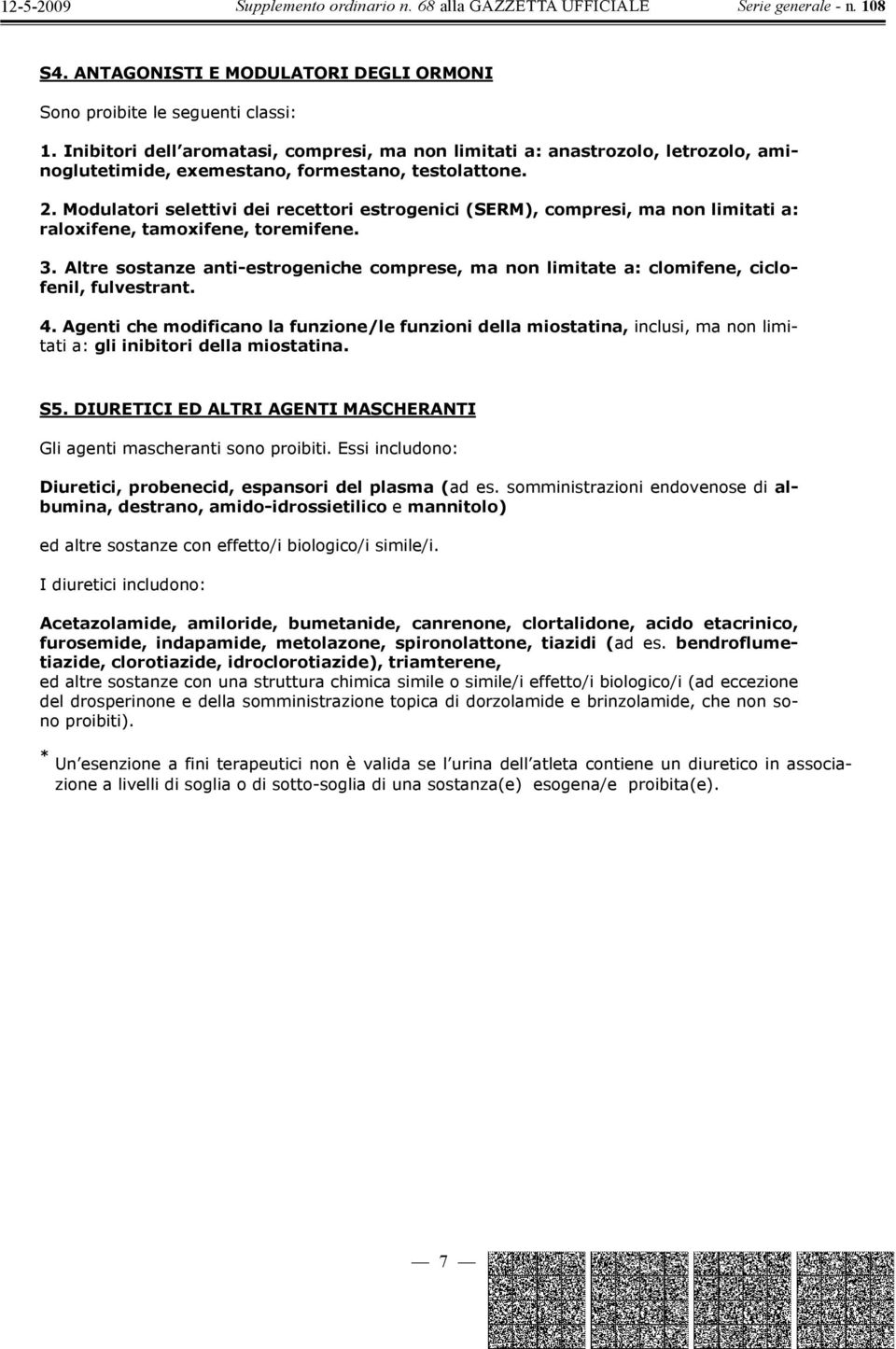 Modulatori selettivi dei recettori estrogenici (SERM), compresi, ma non limitati a: raloxifene, tamoxifene, toremifene. 3.