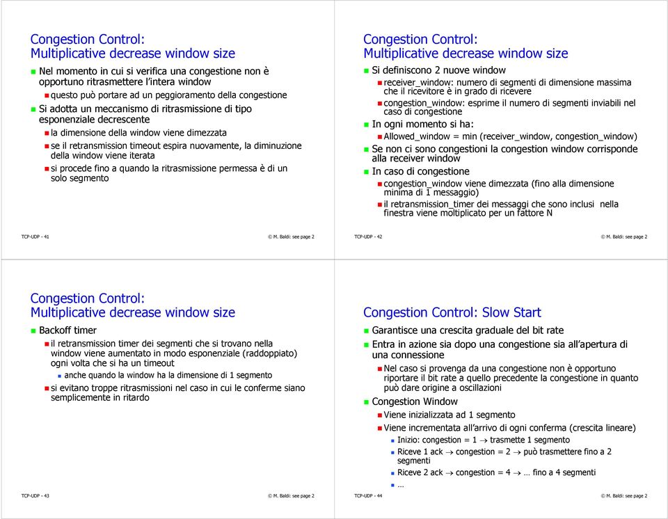 window viene iterata si procede fino a quando la ritrasmissione permessa è di un solo segmento Congestion Control: Multiplicative decrease window size Si definiscono 2 nuove window receiver_window: