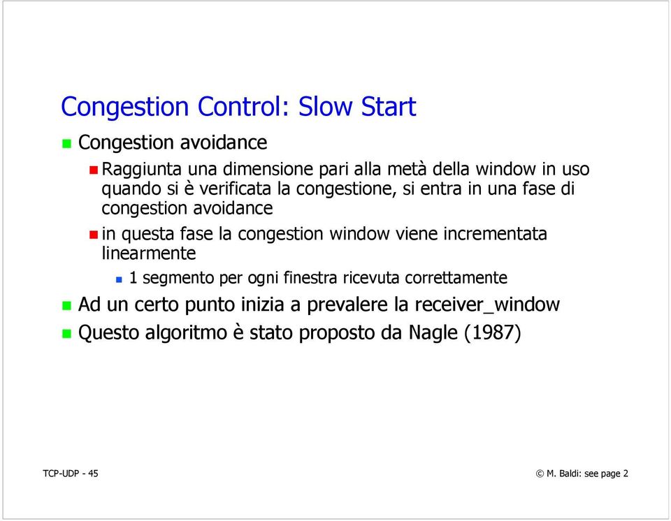 congestion window viene incrementata linearmente 1 segmento per ogni finestra ricevuta correttamente Ad un