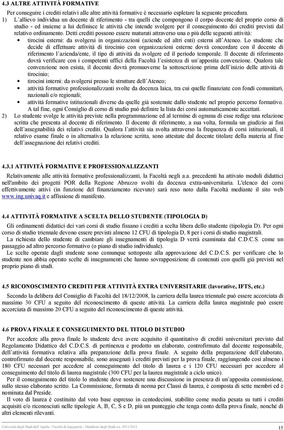 conseguimento dei crediti previsti dal relativo ordinamento.