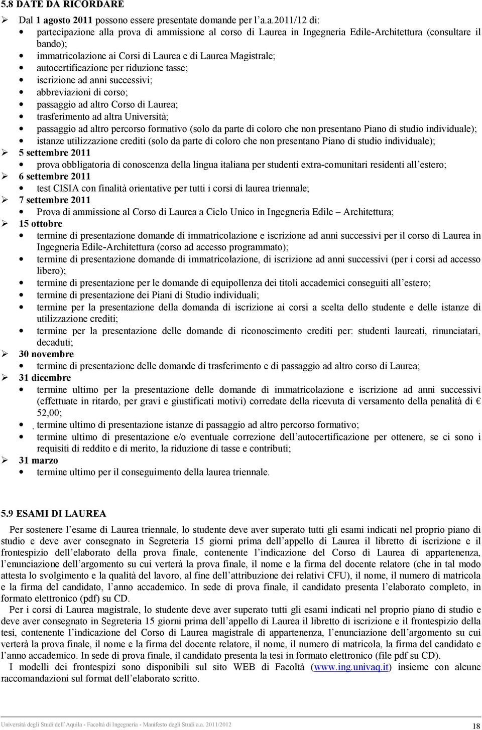 immatricolazione ai Corsi di Laurea e di Laurea Magistrale; autocertificazione per riduzione tasse; iscrizione ad anni successivi; abbreviazioni di corso; passaggio ad altro Corso di Laurea;