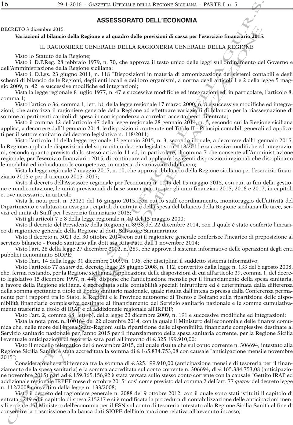 IL RAGIONIERE GENERALE DELLA RAGIONERIA GENERALE DELLA REGIONE Visto lo Statuto della Regione; Visto il D.P.Reg. 28 febbraio 1979, n.