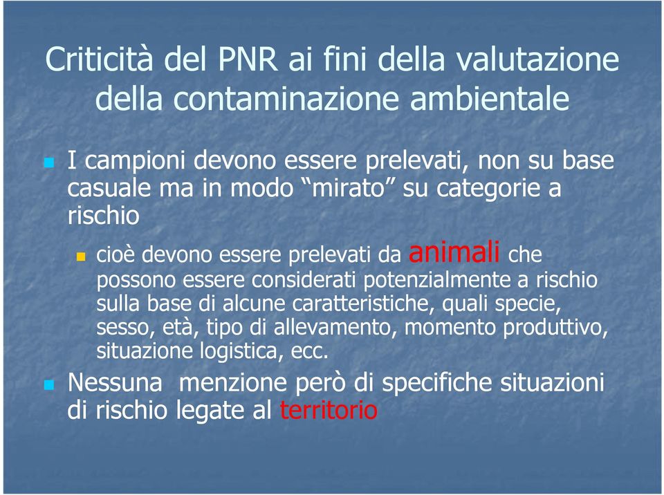 considerati potenzialmente a rischio sulla base di alcune caratteristiche, quali specie, sesso, età, tipo di