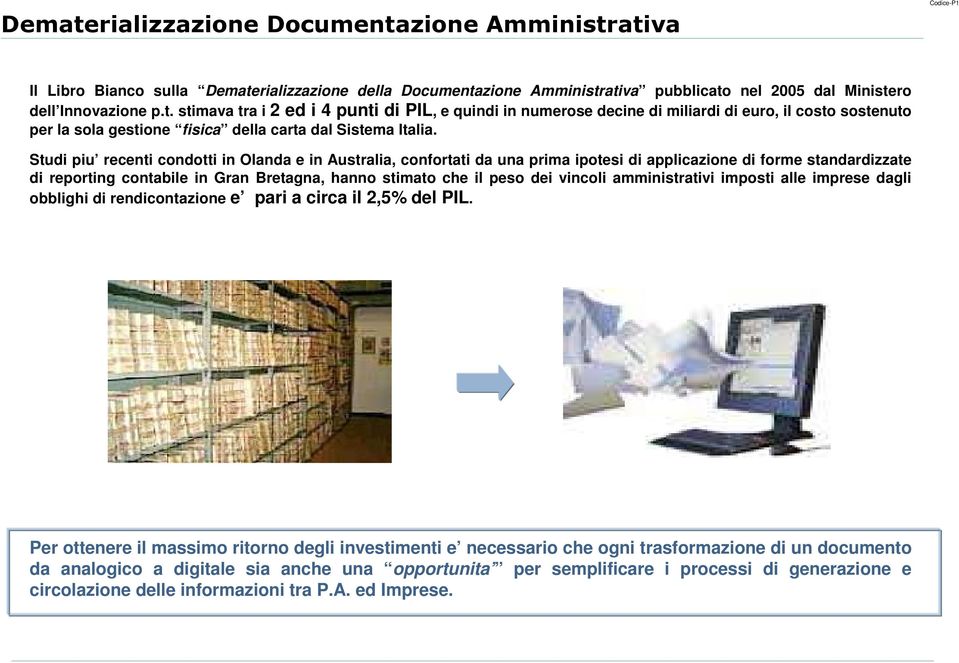 vincoli amministrativi imposti alle imprese dagli obblighi di rendicontazione e pari a circa il 2,5% del PIL.