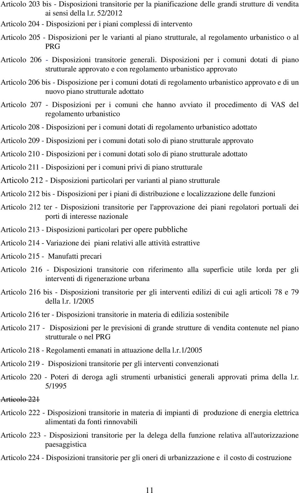 Disposizioni per i comuni dotati di piano strutturale approvato e con regolamento urbanistico approvato Articolo 206 bis - Disposizione per i comuni dotati di regolamento urbanistico approvato e di