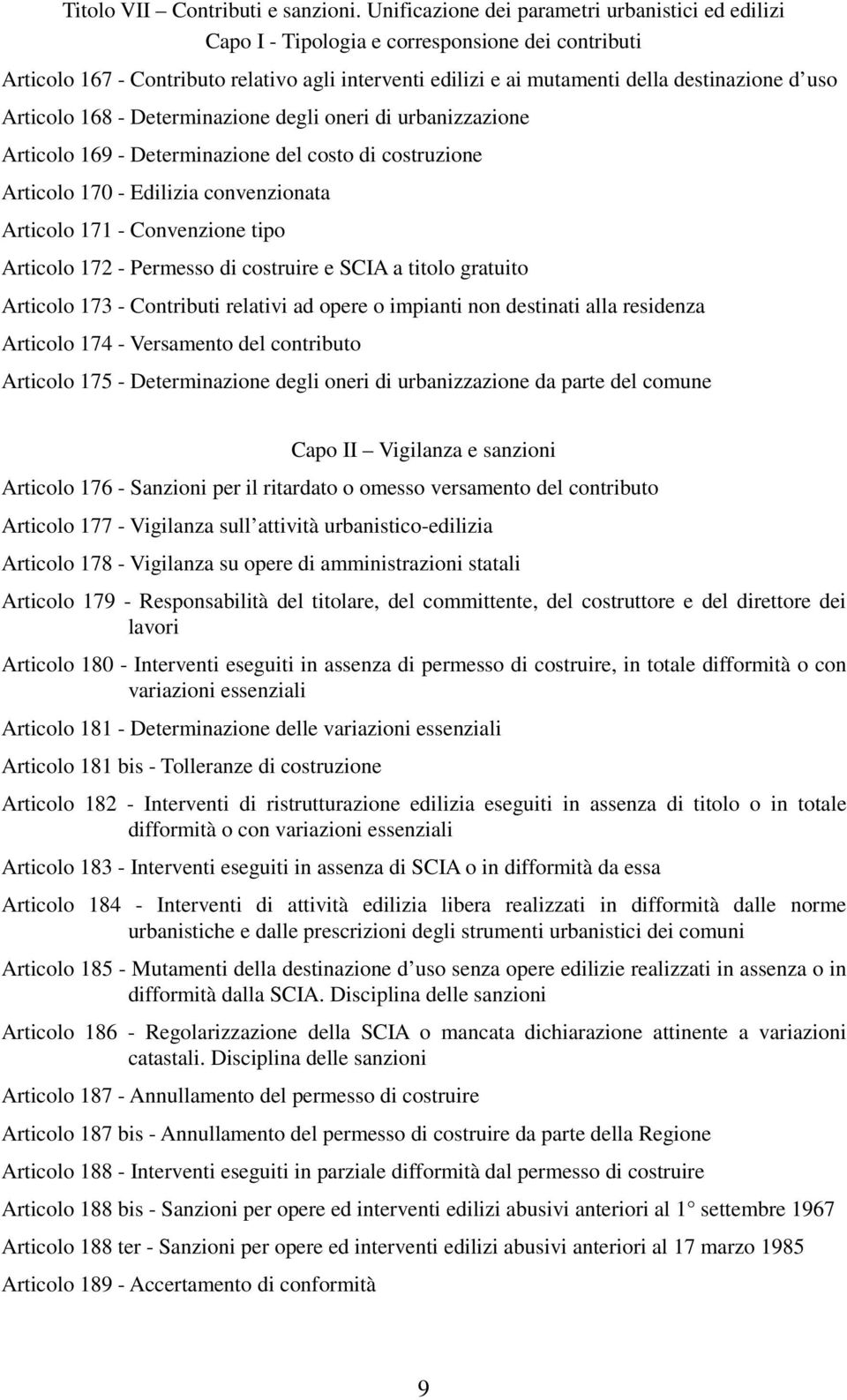 Articolo 168 - Determinazione degli oneri di urbanizzazione Articolo 169 - Determinazione del costo di costruzione Articolo 170 - Edilizia convenzionata Articolo 171 - Convenzione tipo Articolo 172 -