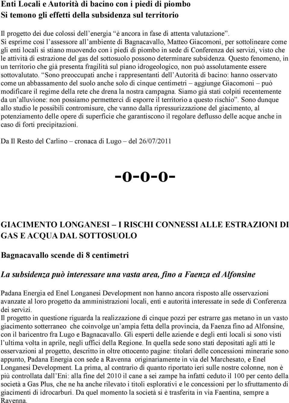 le attività di estrazione del gas del sottosuolo possono determinare subsidenza.