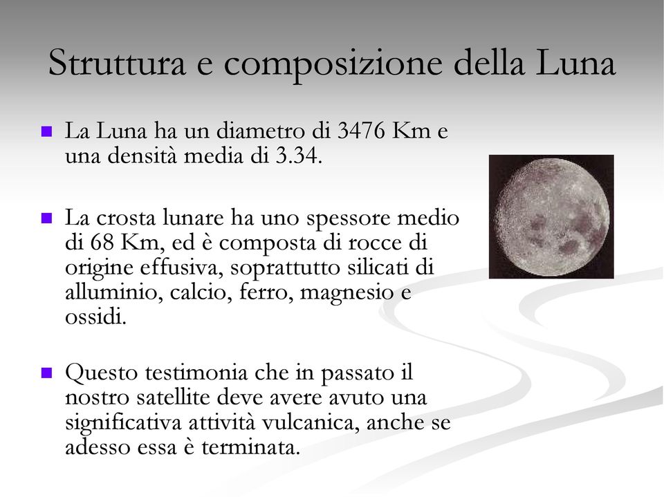 La crosta lunare ha uno spessore medio di 68 Km, ed è composta di rocce di origine effusiva,