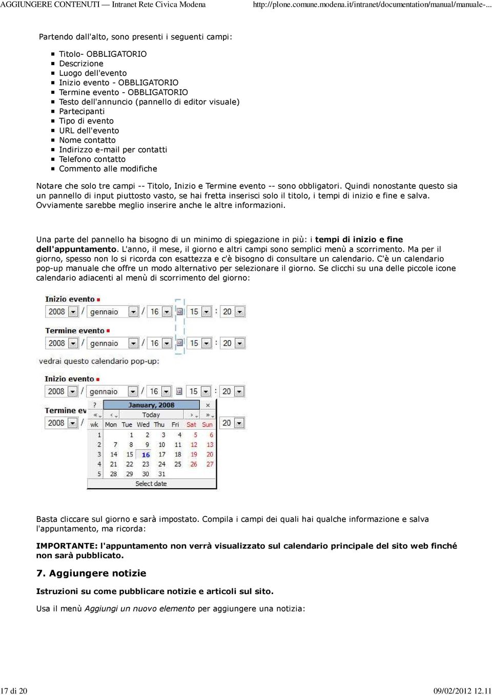 editor visuale) Partecipanti Tipo di evento URL dell'evento Nome contatto Indirizzo e-mail per contatti Telefono contatto Commento alle modifiche Notare che solo tre campi -- Titolo, Inizio e Termine