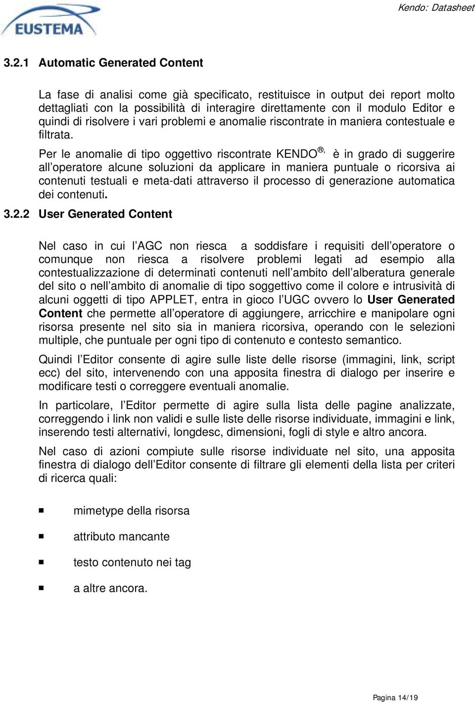 Per le anomalie di tipo oggettivo riscontrate KENDO, è in grado di suggerire all operatore alcune soluzioni da applicare in maniera puntuale o ricorsiva ai contenuti testuali e meta-dati attraverso