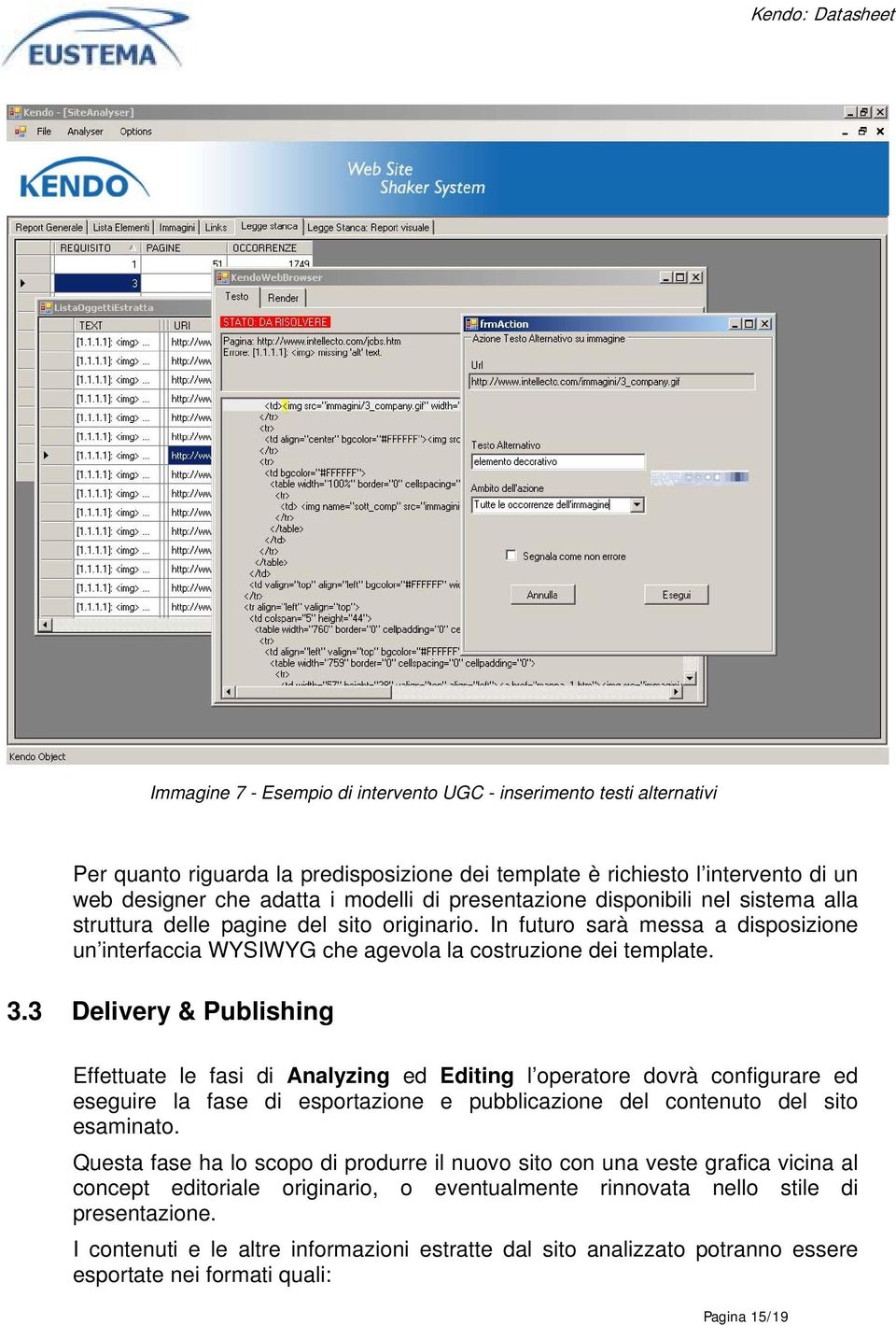 3 Delivery & Publishing Effettuate le fasi di Analyzing ed Editing l operatore dovrà configurare ed eseguire la fase di esportazione e pubblicazione del contenuto del sito esaminato.