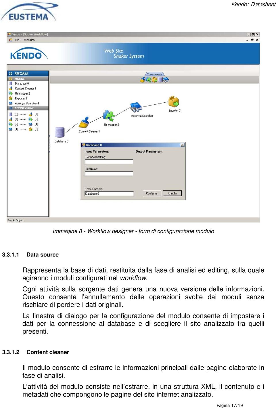 Ogni attività sulla sorgente dati genera una nuova versione delle informazioni. Questo consente l annullamento delle operazioni svolte dai moduli senza rischiare di perdere i dati originali.