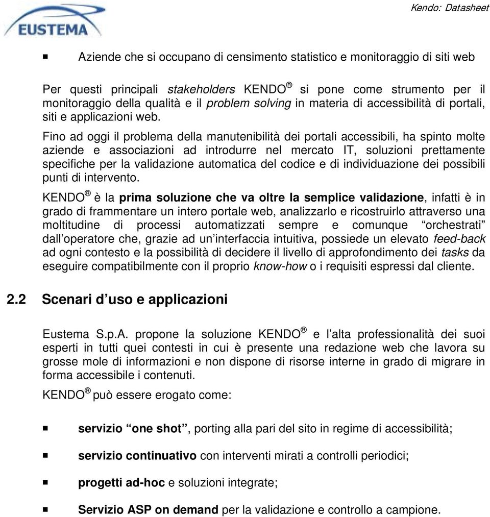 Fino ad oggi il problema della manutenibilità dei portali accessibili, ha spinto molte aziende e associazioni ad introdurre nel mercato IT, soluzioni prettamente specifiche per la validazione