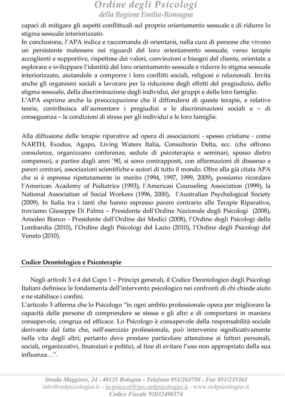 rispettose dei valori, convinzioni e bisogni del cliente, orientate a esplorare e sviluppare l identità del loro orientamento sessuale e ridurre lo stigma sessuale interiorizzato, aiutandole a