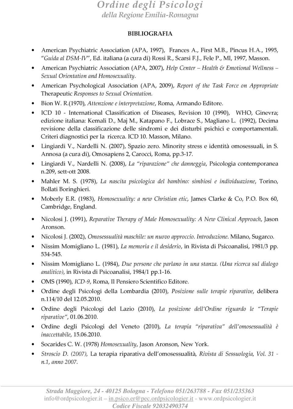 American Psychological Association (APA, 2009), Report of the Task Force on Appropriate Therapeutic Responses to Sexual Orientation. Bion W. R.(1970), Attenzione e interpretazione, Roma, Armando Editore.