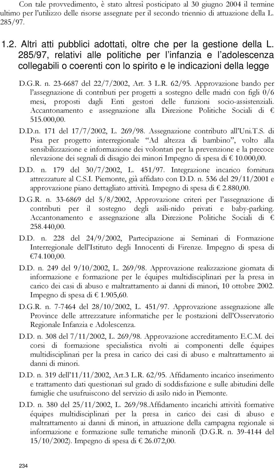 Approvazione bando per l assegnazione di contributi per progetti a sostegno delle madri con figli 0/6 mesi, proposti dagli Enti gestori delle funzioni socio-assistenziali.