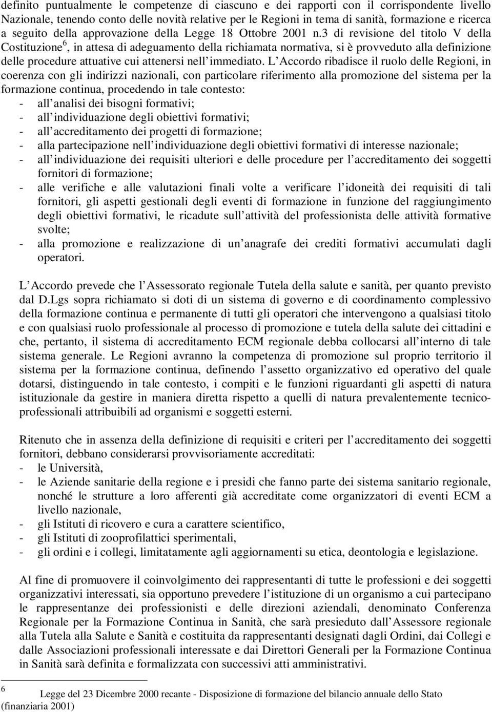 3 di revisione del titolo V della Costituzione 6, in attesa di adeguamento della richiamata normativa, si è provveduto alla definizione delle procedure attuative cui attenersi nell immediato.