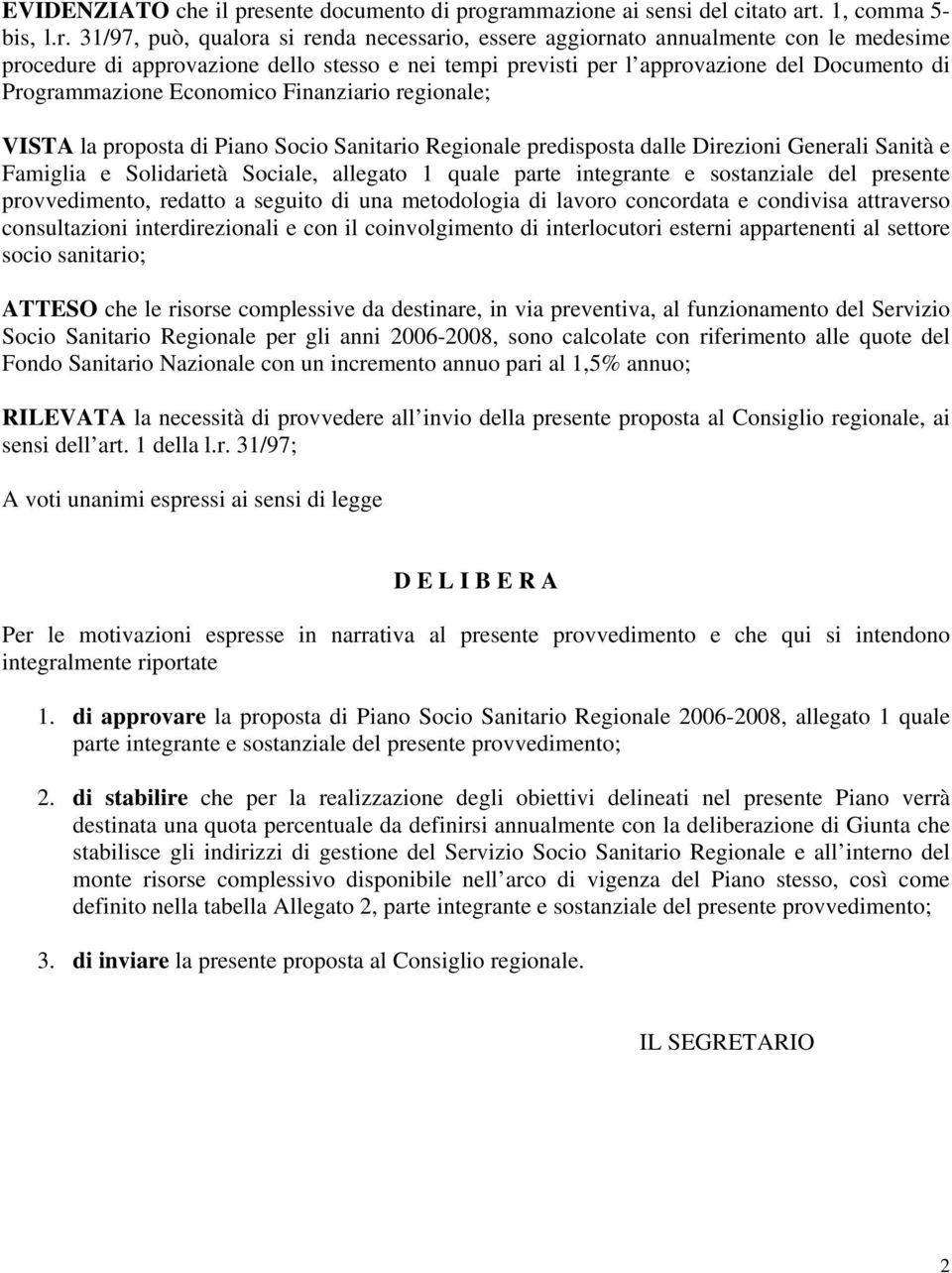 grammazione ai sensi del citato art. 1, comma 5- bis, l.r. 31/97, può, qualora si renda necessario, essere aggiornato annualmente con le medesime procedure di approvazione dello stesso e nei tempi