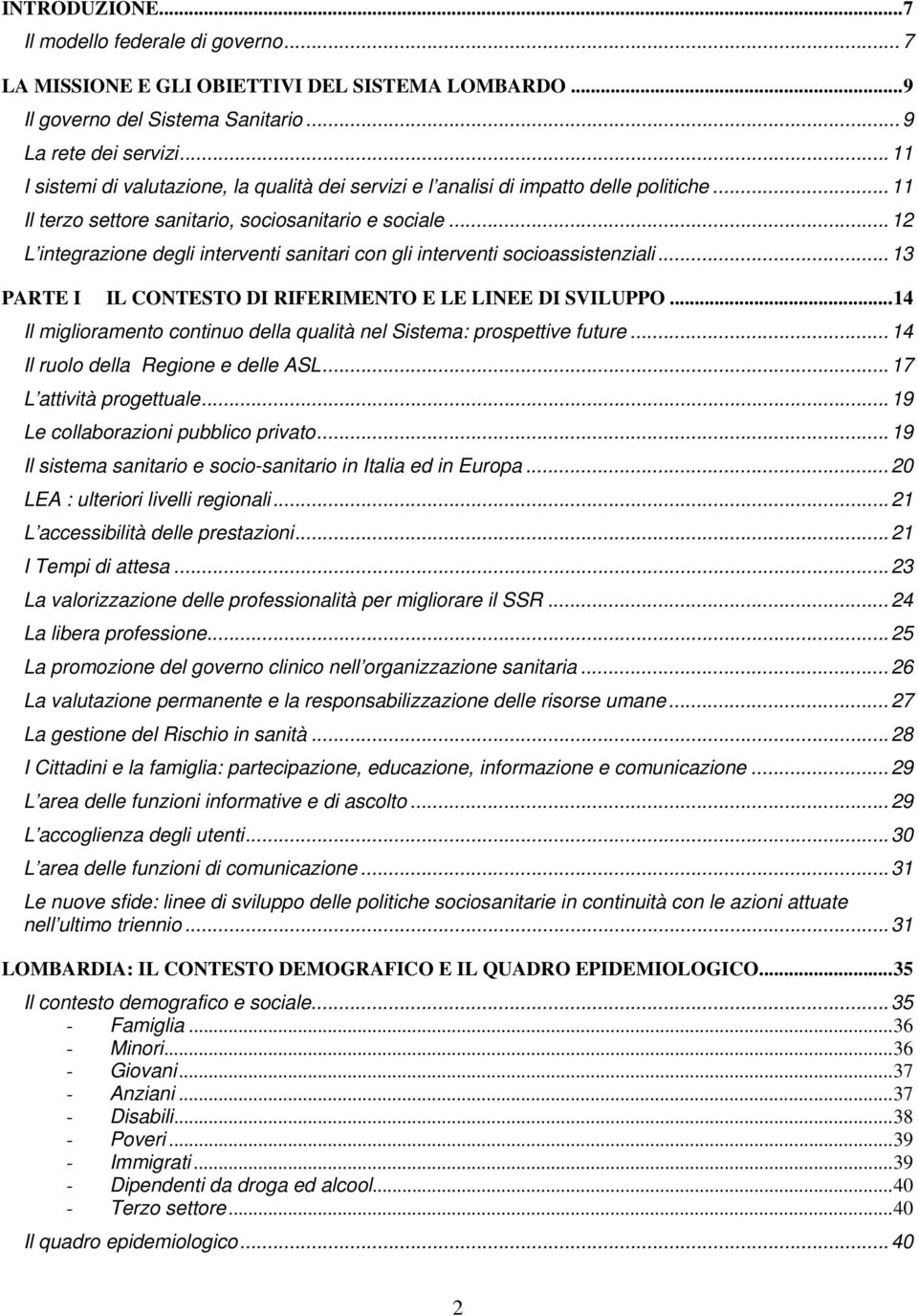 .. 12 L integrazione degli interventi sanitari con gli interventi socioassistenziali...13 PARTE I IL CONTESTO DI RIFERIMENTO E LE LINEE DI SVILUPPO.