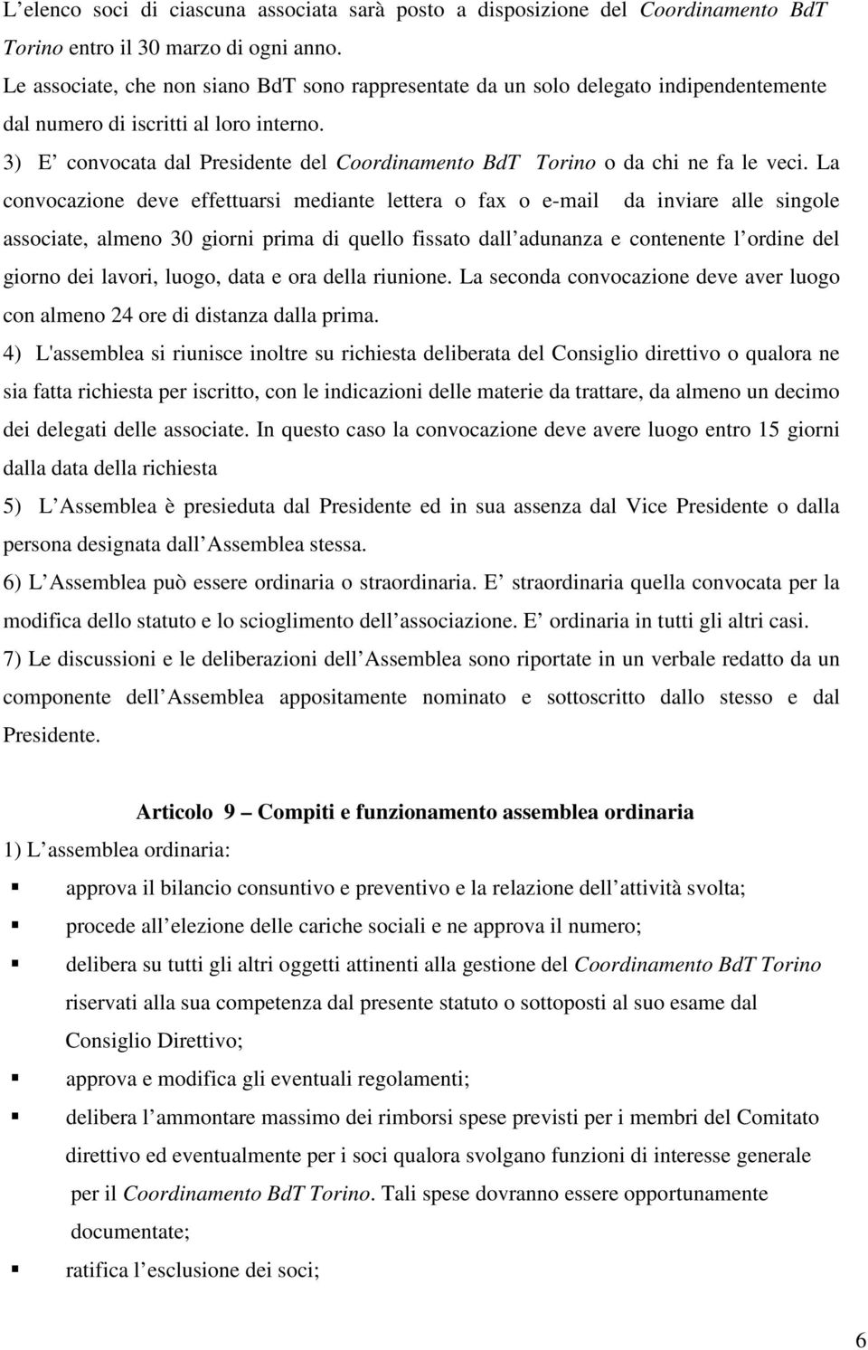 3) E convocata dal Presidente del Coordinamento BdT Torino o da chi ne fa le veci.
