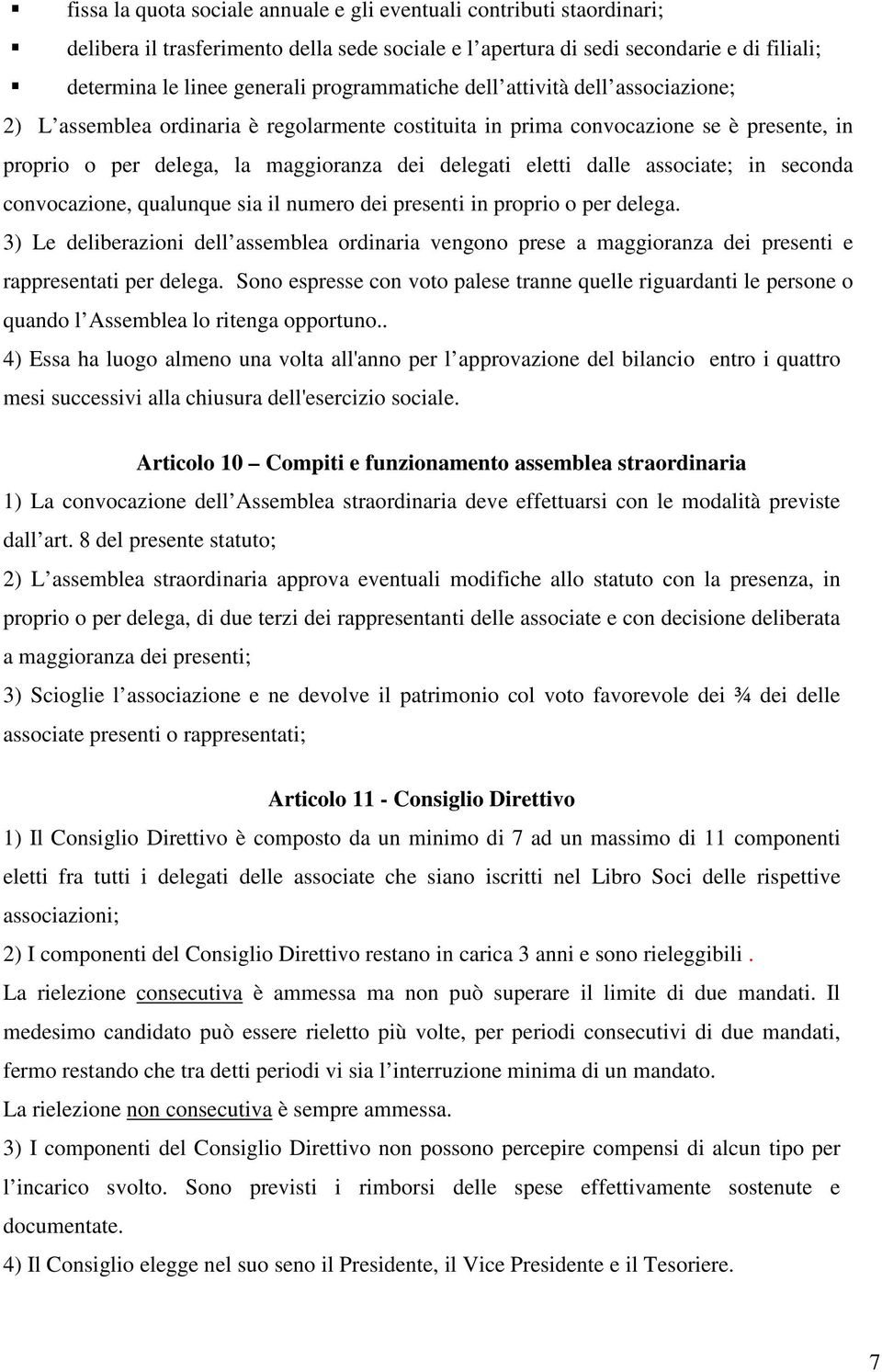 dalle associate; in seconda convocazione, qualunque sia il numero dei presenti in proprio o per delega.