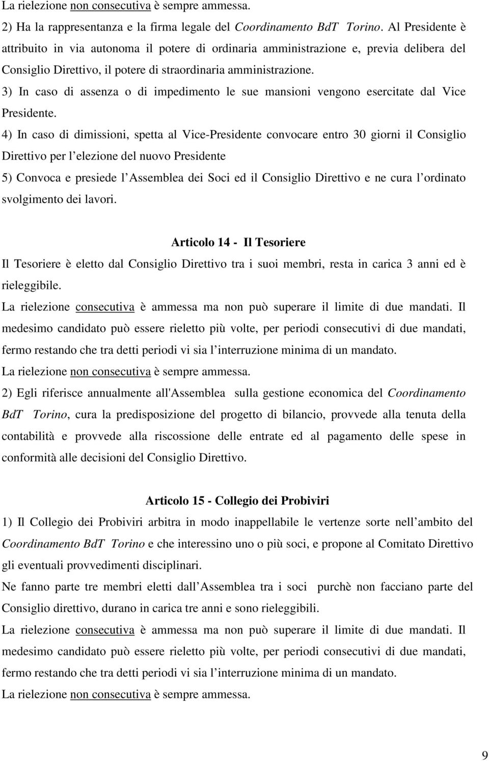 3) In caso di assenza o di impedimento le sue mansioni vengono esercitate dal Vice Presidente.