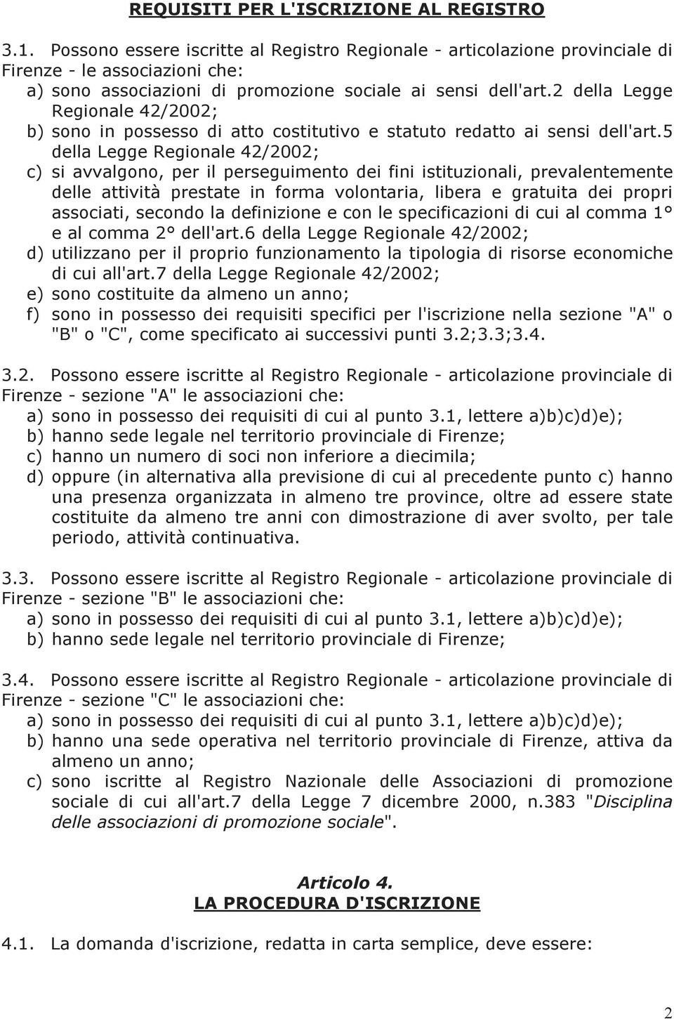 2 della Legge Regionale 42/2002; b) sono in possesso di atto costitutivo e statuto redatto ai sensi dell'art.