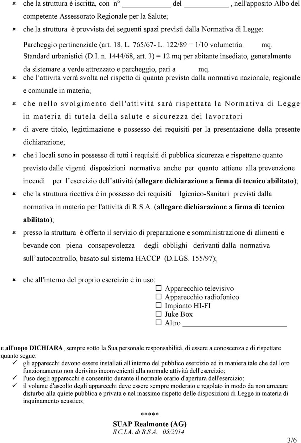 3) = 12 mq per abitante insediato, generalmente da sistemare a verde attrezzato e parcheggio, pari a mq.