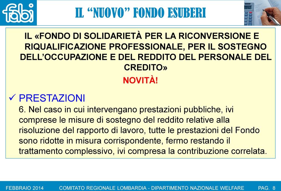 relative alla risoluzione del rapporto di lavoro, tutte le prestazioni del Fondo sono ridotte in