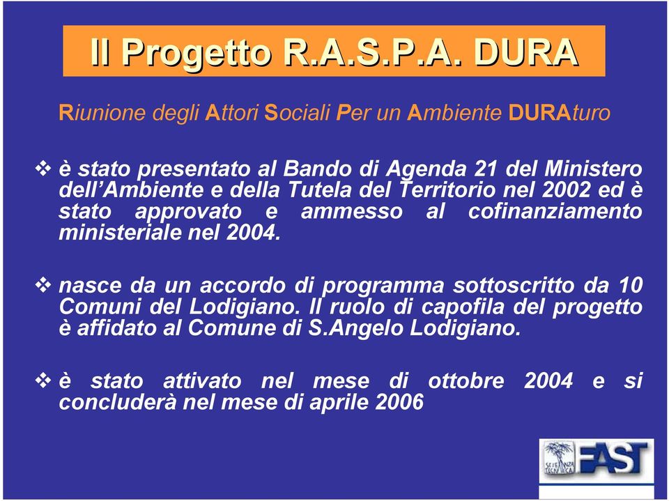 DURA Riunione degli Attori Sociali Per un Ambiente DURAturo è stato presentato al Bando di Agenda 21 del Ministero dell