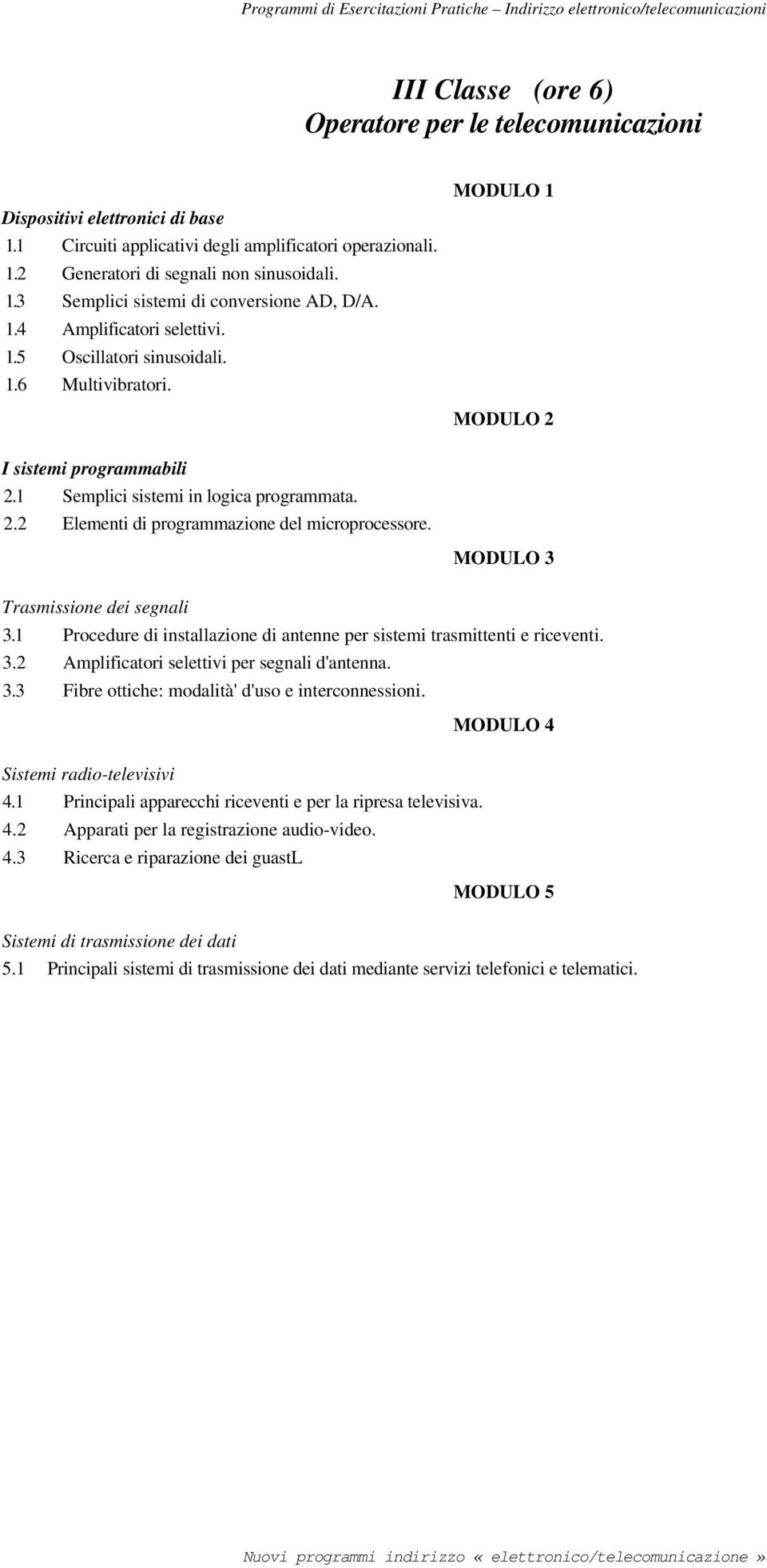 1.6 Multivibratori. I sistemi programmabili 2.1 Semplici sistemi in logica programmata. 2.2 Elementi di programmazione del microprocessore. Trasmissione dei segnali 3.