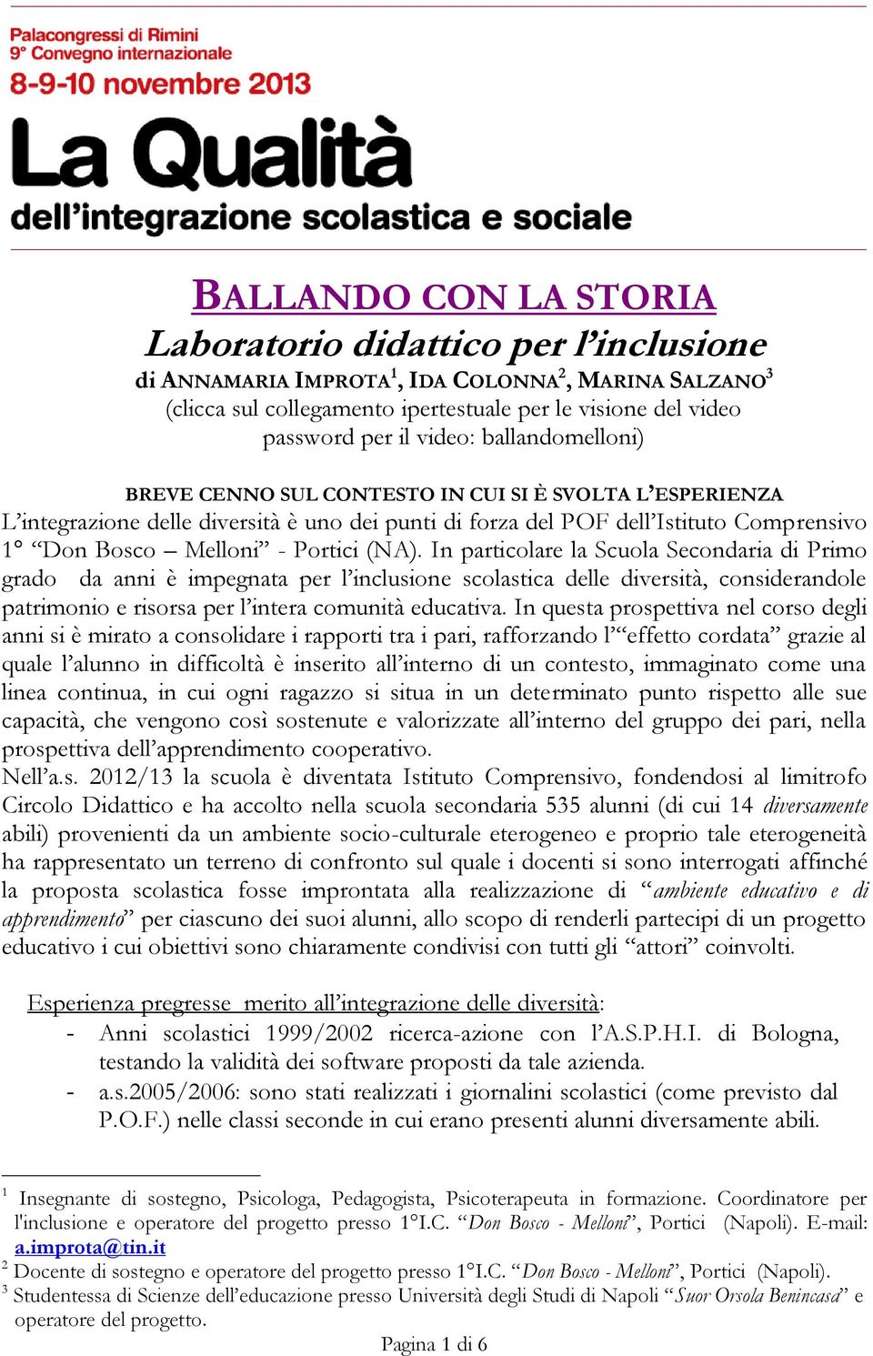 Portici (NA). In particolare la Scuola Secondaria di Primo grado da anni è impegnata per l inclusione scolastica delle diversità, considerandole patrimonio e risorsa per l intera comunità educativa.