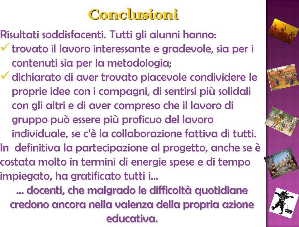 proprie idee con i compagni, di sentirsi più solidali con gli altri e di aver compreso che il lavoro di gruppo può essere più proficuo del lavoro individuale, se c