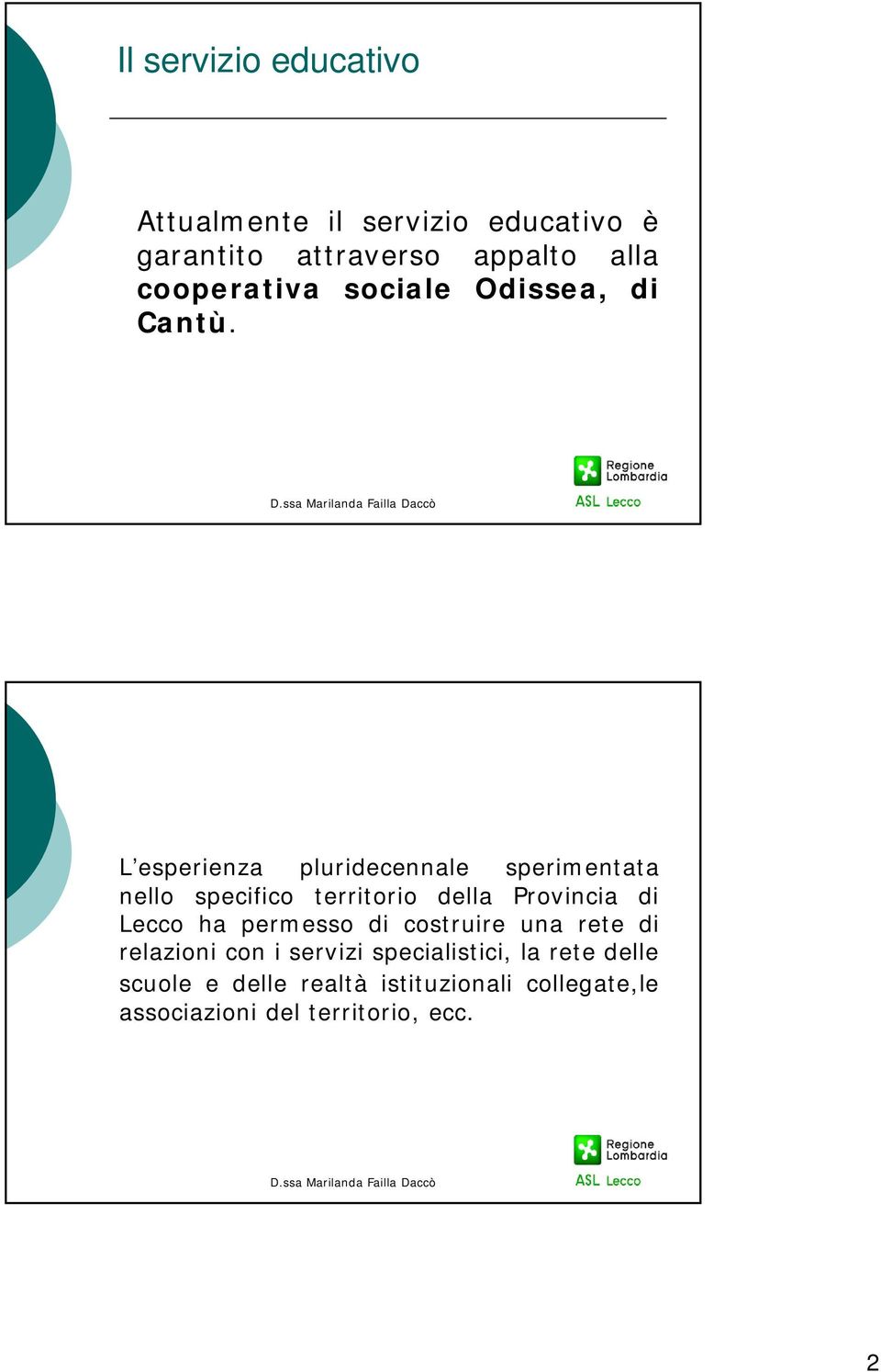 L esperienza pluridecennale sperimentata nello specifico territorio della Provincia di Lecco ha