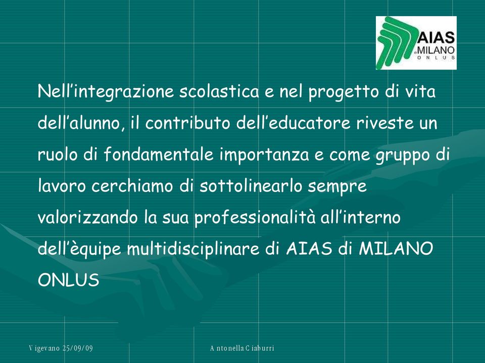 come gruppo di lavoro cerchiamo di sottolinearlo sempre valorizzando la