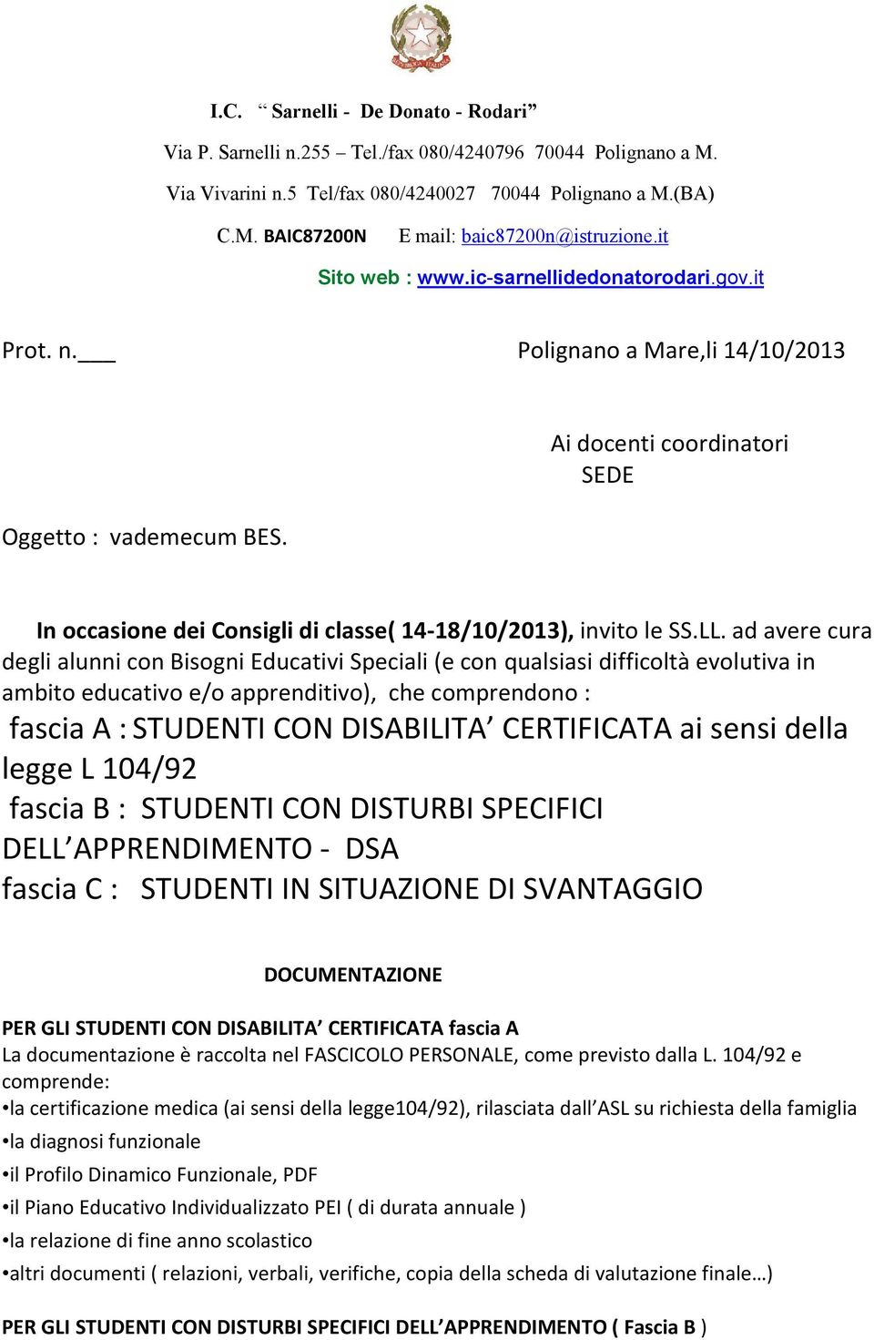 Ai docenti coordinatori SEDE In occasione dei Consigli di classe( 14-18/10/2013), invito le SS.LL.