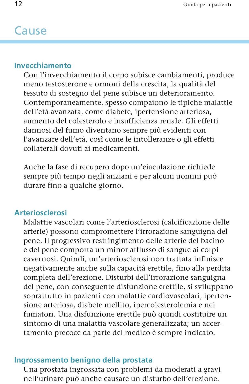 Gli effetti daosi del fumo divetao sempre più evideti co l avazare dell età, così come le itolleraze o gli effetti collaterali dovuti ai medicameti.