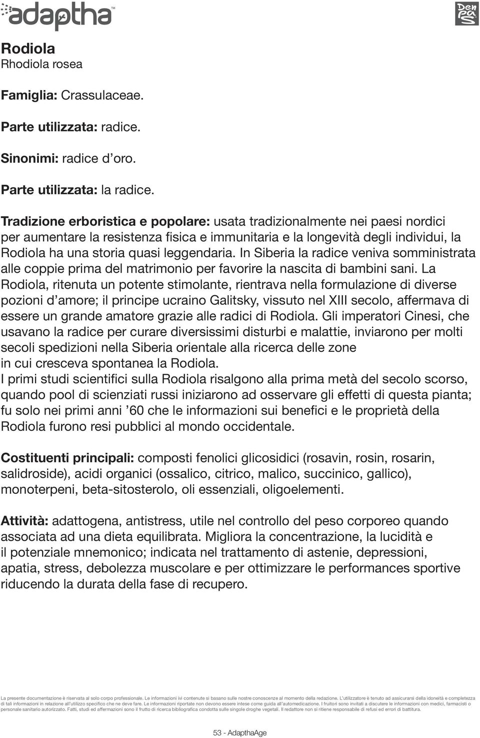 In Siberia la radice veniva somministrata alle coppie prima del matrimonio per favorire la nascita di bambini sani.