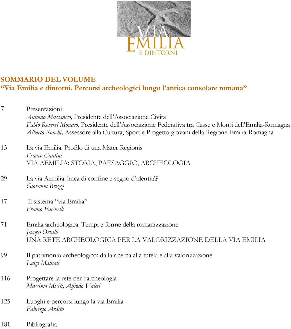 Monti dell Emilia-Romagna Alberto Ronchi, Assessore alla Cultura, Sport e Progetto giovani della Regione Emilia-Romagna 13 La via Emilia.