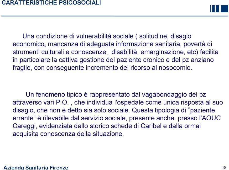 Un fenomeno tipico è rappresentato dal vagabondaggio del pz attraverso vari P.O., che individua l'ospedale come unica risposta al suo disagio, che non è detto sia solo sociale.