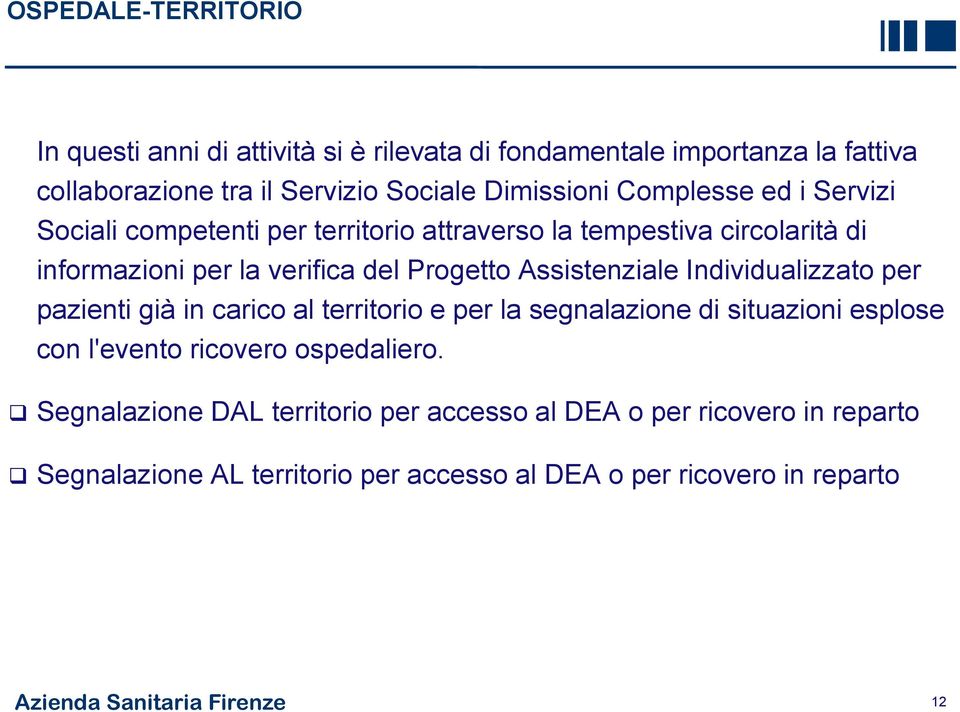 Individualizzato per pazienti già in carico al territorio e per la segnalazione di situazioni esplose con l'evento ricovero ospedaliero.