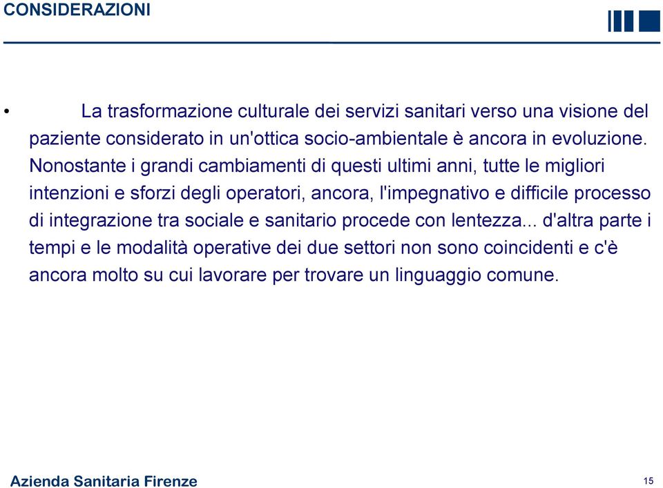 Nonostante i grandi cambiamenti di questi ultimi anni, tutte le migliori intenzioni e sforzi degli operatori, ancora, l'impegnativo e