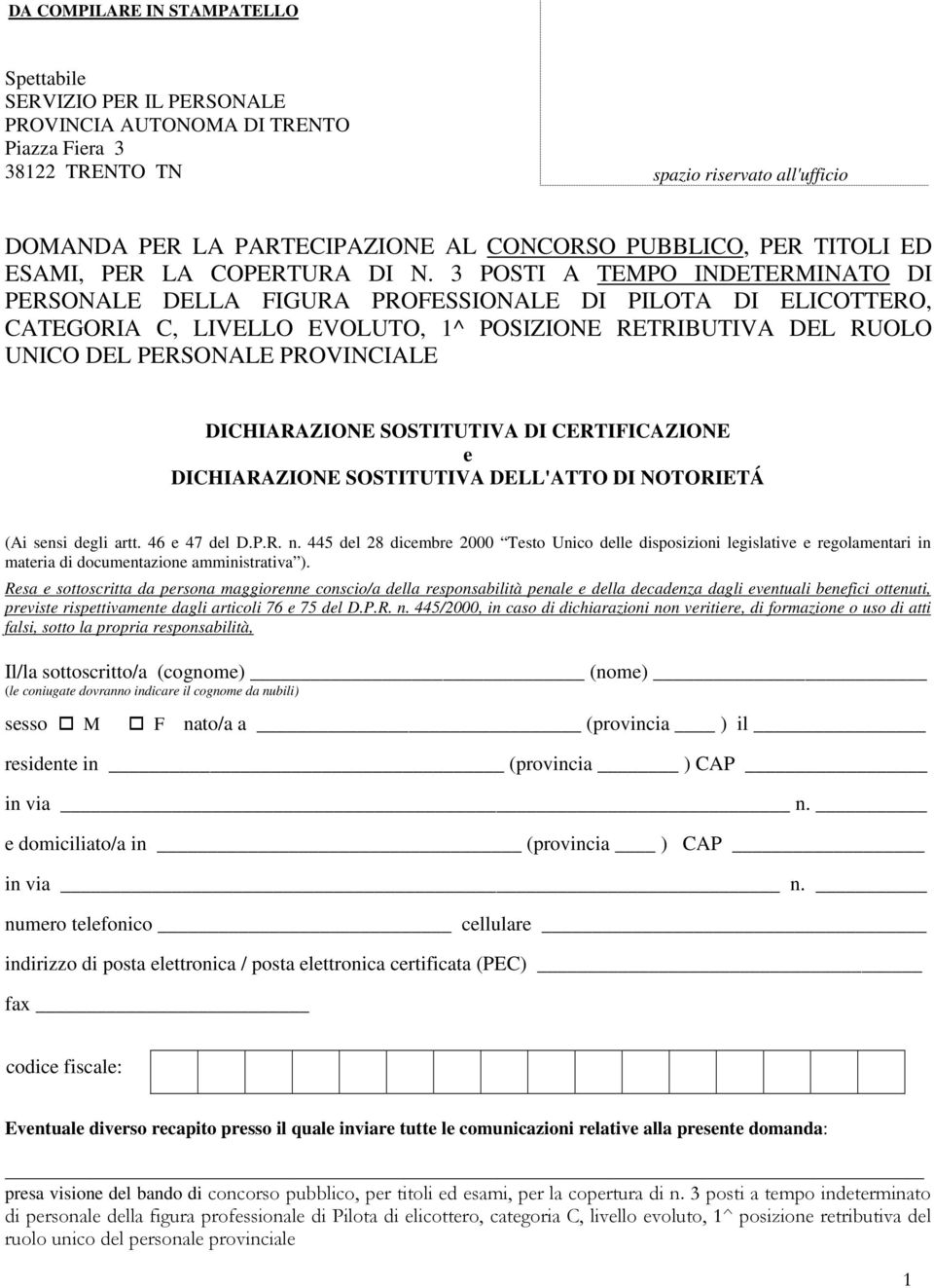 3 POSTI A TEMPO INDETERMINATO DI PERSONALE DELLA FIGURA PROFESSIONALE DI PILOTA DI ELICOTTERO, CATEGORIA C, LIVELLO EVOLUTO, 1^ POSIZIONE RETRIBUTIVA DEL RUOLO UNICO DEL PERSONALE PROVINCIALE