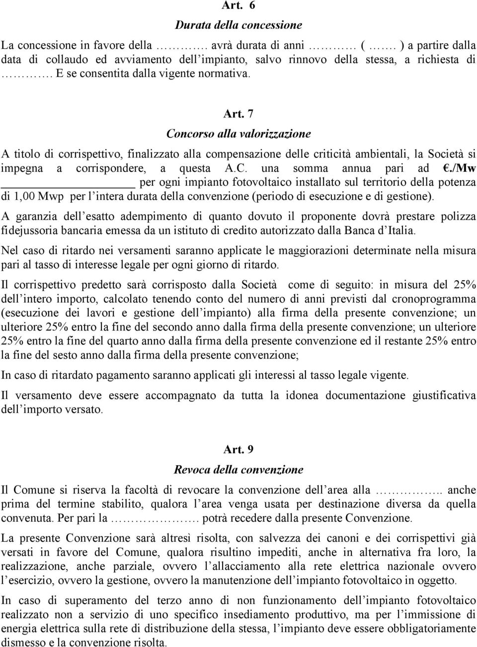 7 Concorso alla valorizzazione A titolo di corrispettivo, finalizzato alla compensazione delle criticità ambientali, la Società si impegna a corrispondere, a questa A.C. una somma annua pari ad.