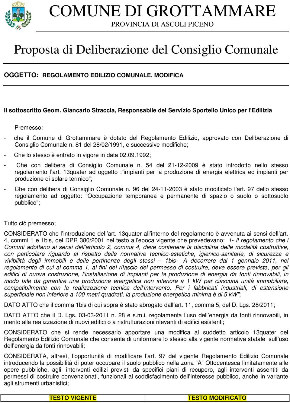 Comunale n. 81 del 28/02/1991, e successive modifiche; - Che lo stesso è entrato in vigore in data 02.09.1992; - Che con delibera di Consiglio Comunale n.