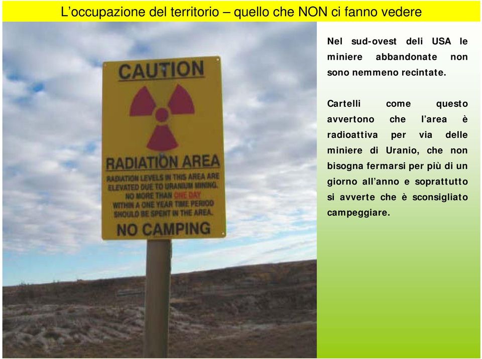 Cartelli come questo avvertono che l area è radioattiva per via