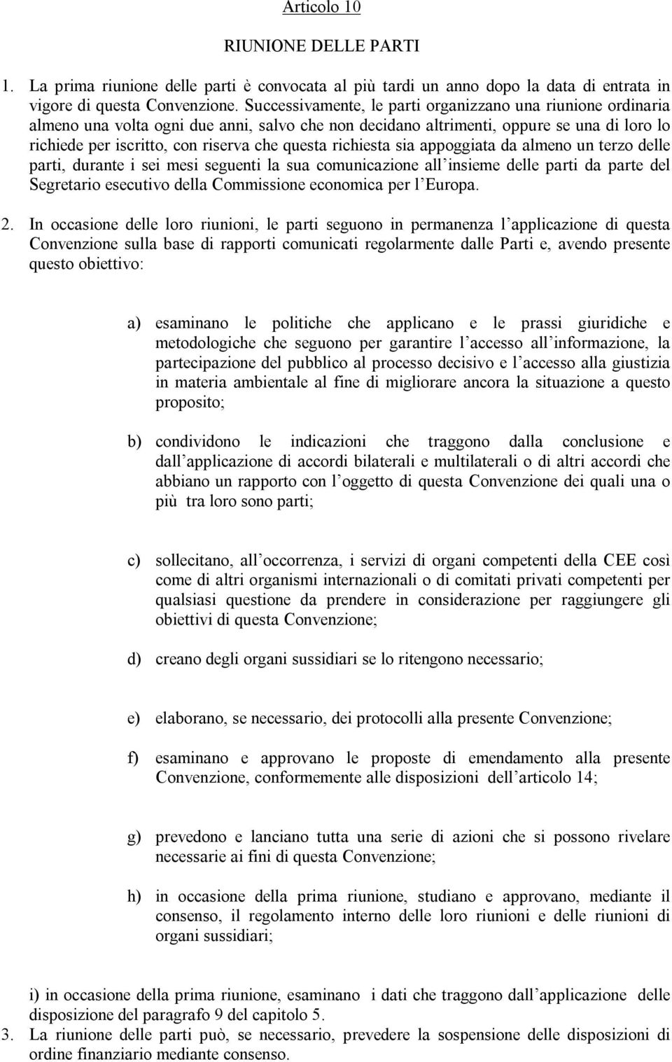 richiesta sia appoggiata da almeno un terzo delle parti, durante i sei mesi seguenti la sua comunicazione all insieme delle parti da parte del Segretario esecutivo della Commissione economica per l