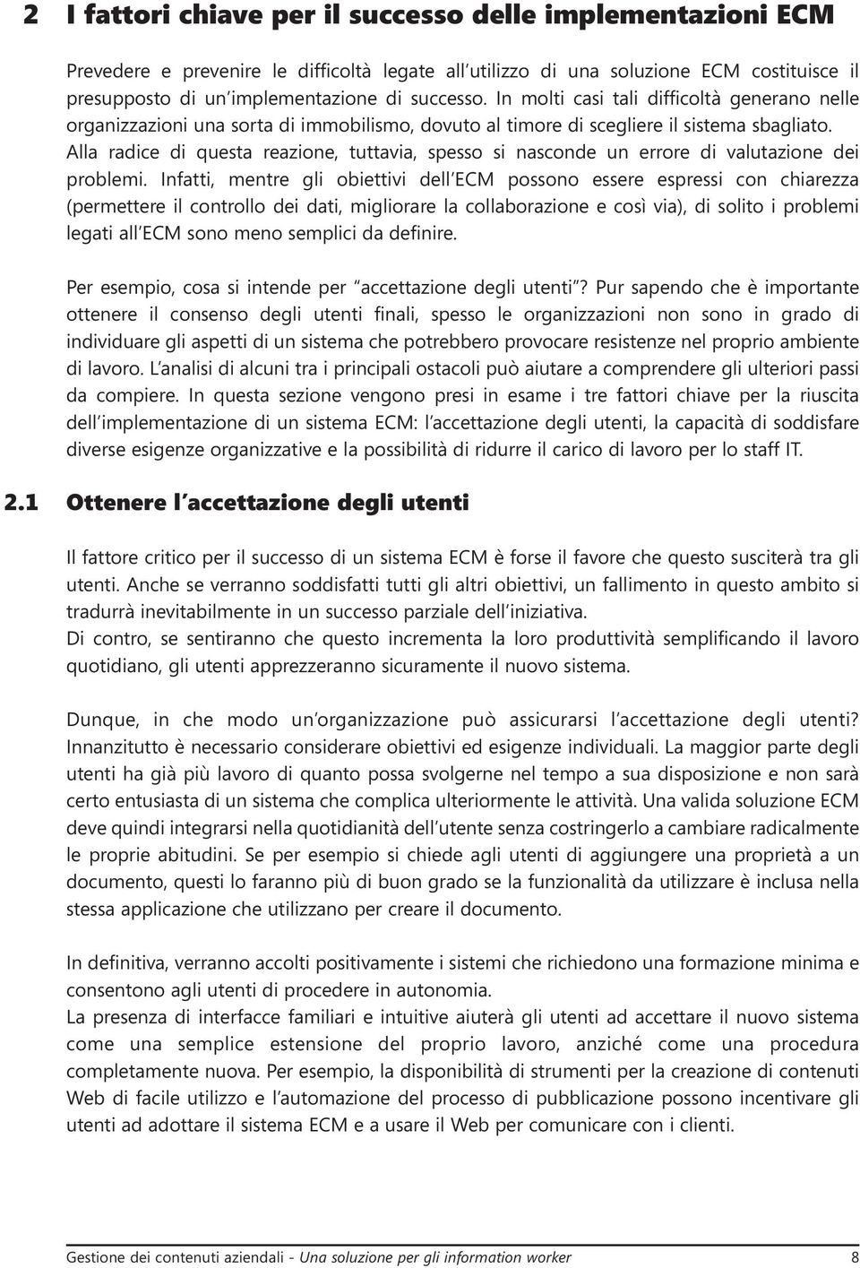 Alla radice di questa reazione, tuttavia, spesso si nasconde un errore di valutazione dei problemi.