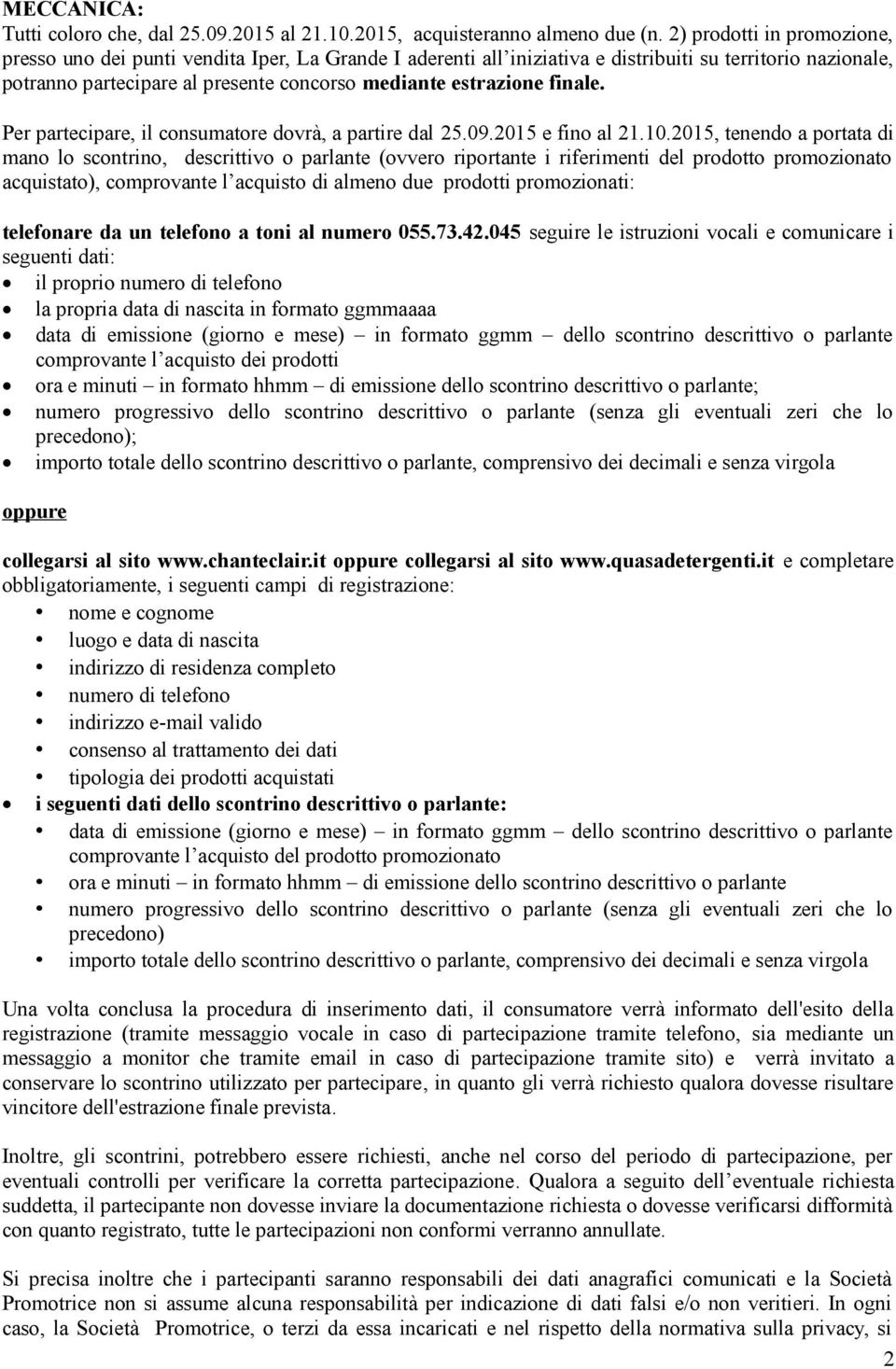 finale. Per partecipare, il consumatore dovrà, a partire dal 25.09.2015 e fino al 21.10.