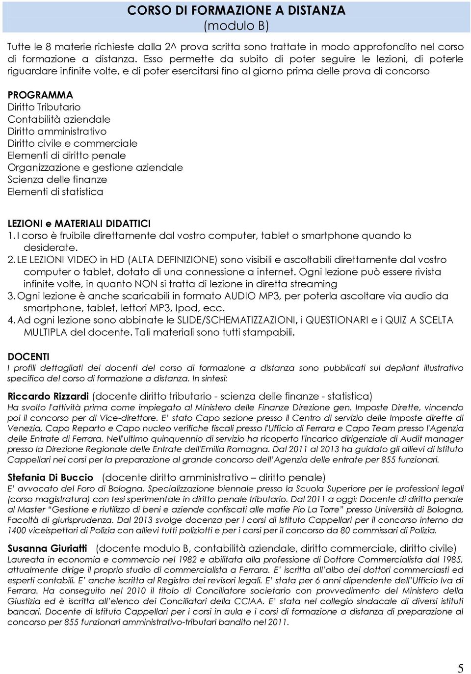 aziendale Diritto amministrativo Diritto civile e commerciale Elementi di diritto penale Organizzazione e gestione aziendale Scienza delle finanze Elementi di statistica LEZIONI e MATERIALI DIDATTICI